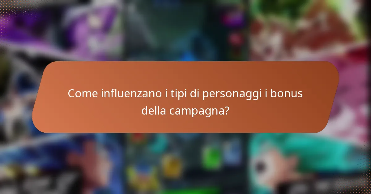 Come influenzano i tipi di personaggi i bonus della campagna?