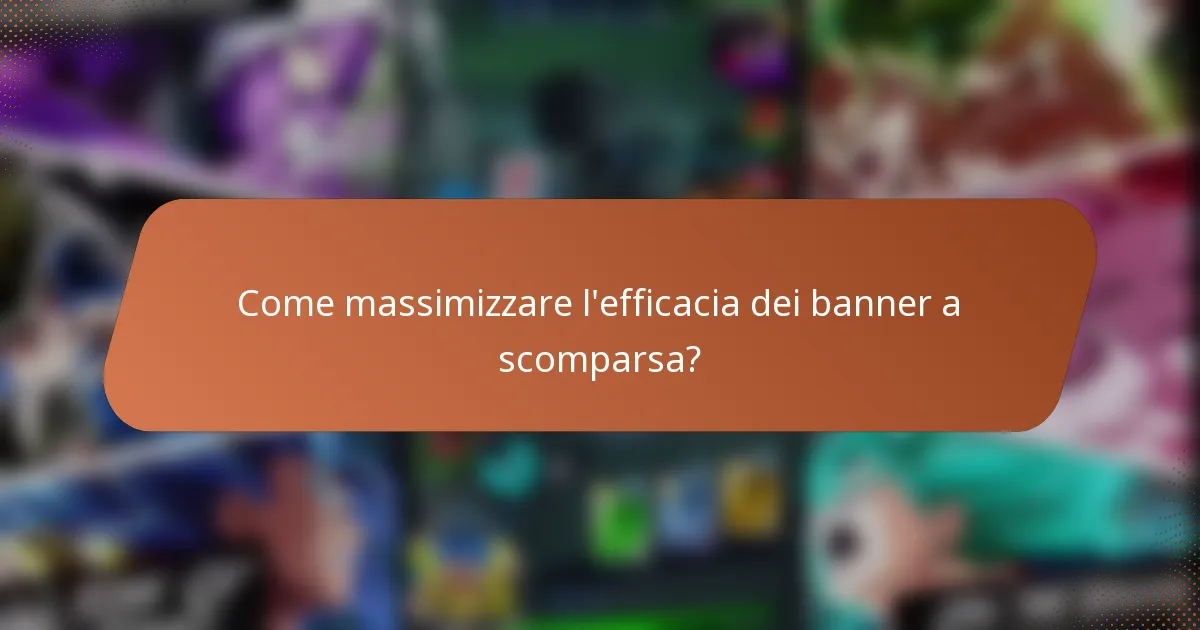 Come massimizzare l'efficacia dei banner a scomparsa?