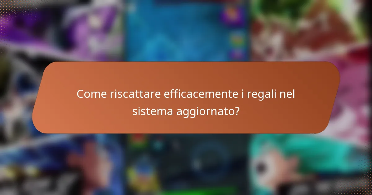 Come riscattare efficacemente i regali nel sistema aggiornato?