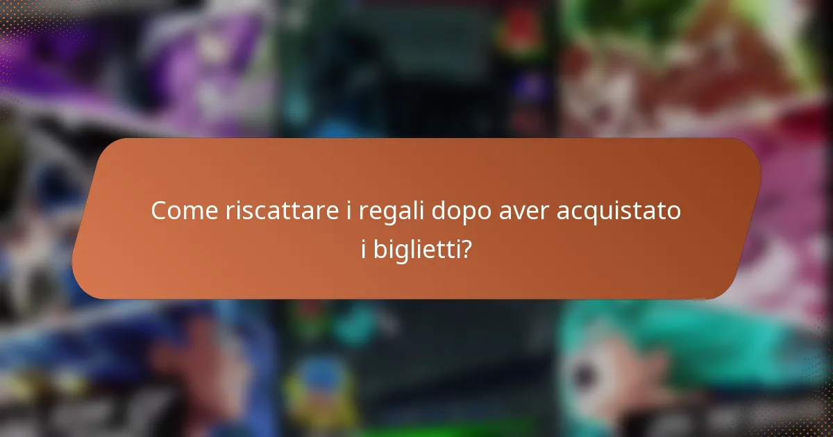 Come riscattare i regali dopo aver acquistato i biglietti?