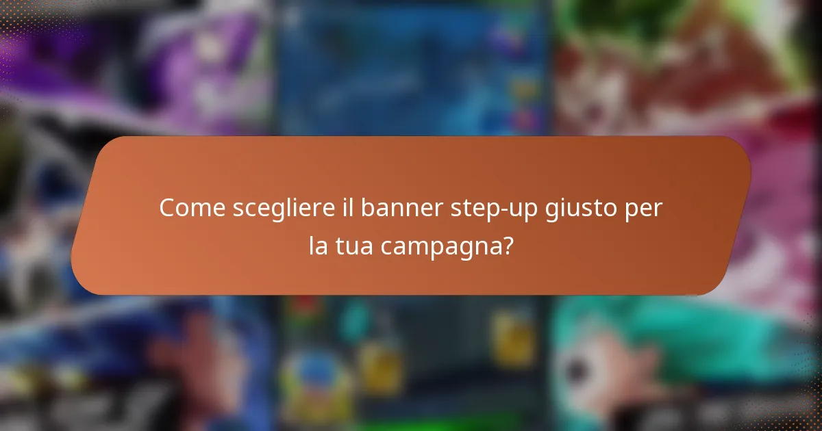 Come scegliere il banner step-up giusto per la tua campagna?