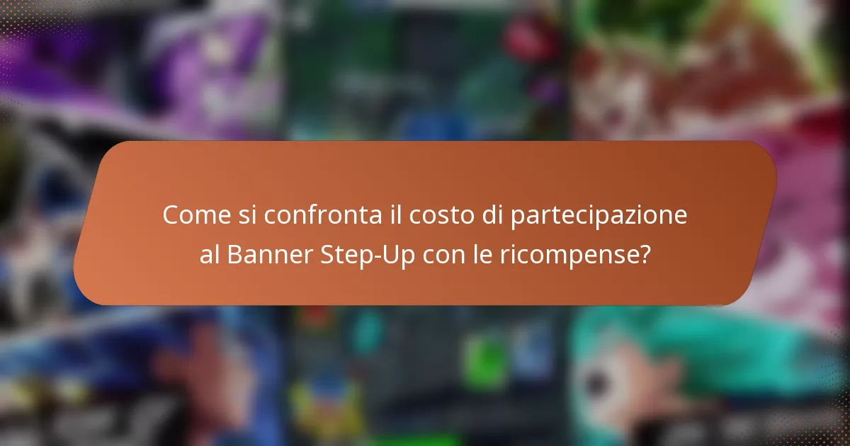 Come si confronta il costo di partecipazione al Banner Step-Up con le ricompense?