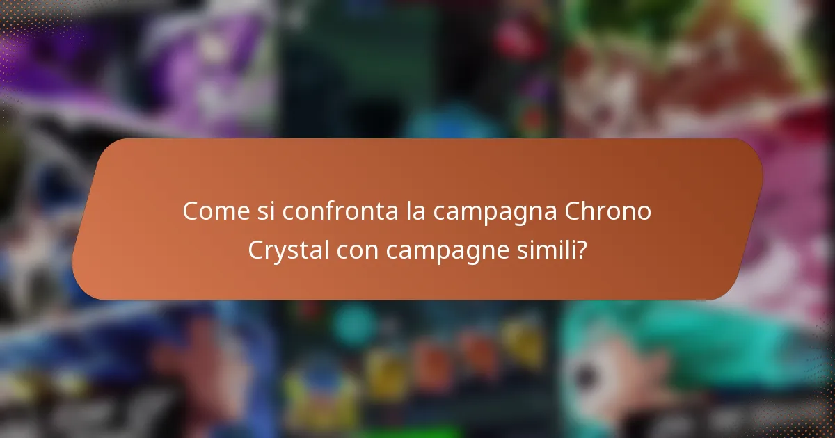 Come si confronta la campagna Chrono Crystal con campagne simili?