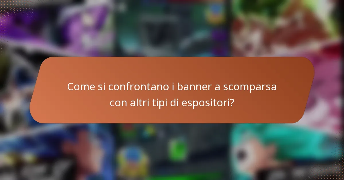 Come si confrontano i banner a scomparsa con altri tipi di espositori?