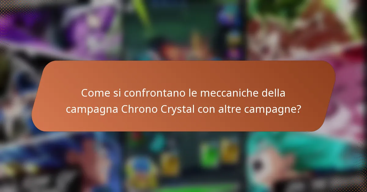 Come si confrontano le meccaniche della campagna Chrono Crystal con altre campagne?