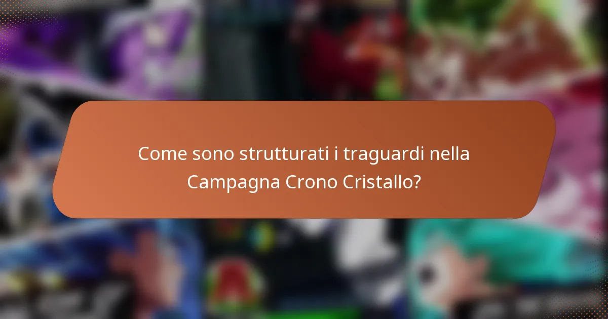 Come sono strutturati i traguardi nella Campagna Crono Cristallo?