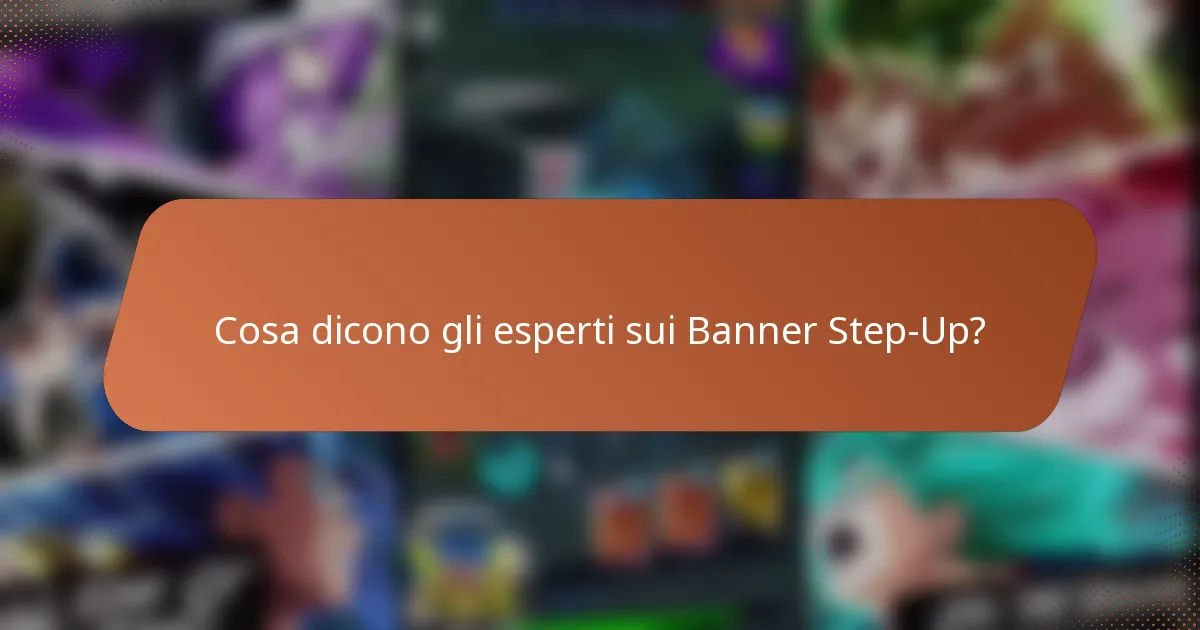 Cosa dicono gli esperti sui Banner Step-Up?