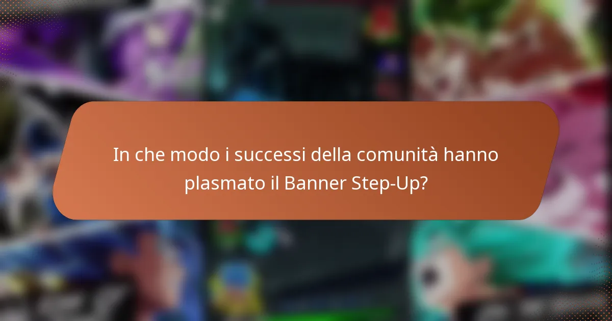 In che modo i successi della comunità hanno plasmato il Banner Step-Up?