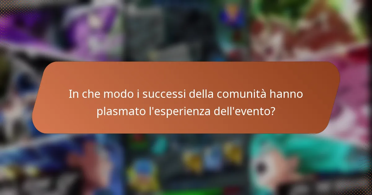 In che modo i successi della comunità hanno plasmato l'esperienza dell'evento?