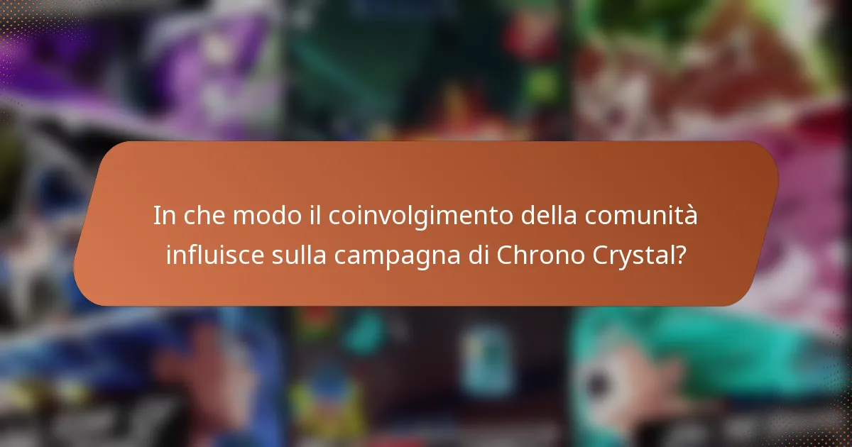 In che modo il coinvolgimento della comunità influisce sulla campagna di Chrono Crystal?