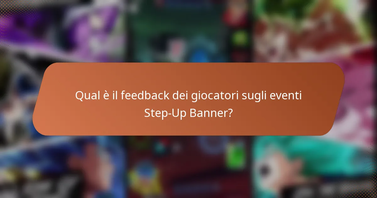 Qual è il feedback dei giocatori sugli eventi Step-Up Banner?