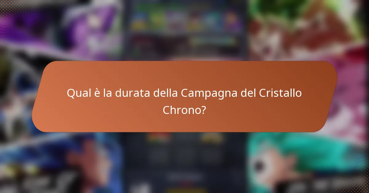 Qual è la durata della Campagna del Cristallo Chrono?