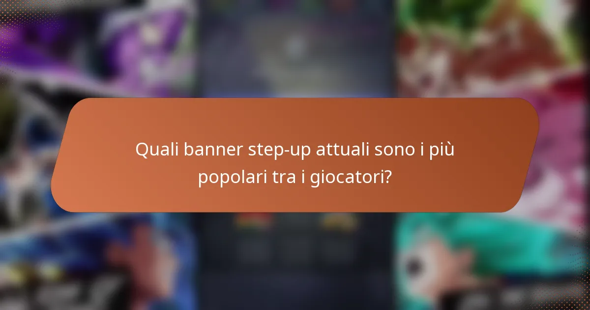 Quali banner step-up attuali sono i più popolari tra i giocatori?