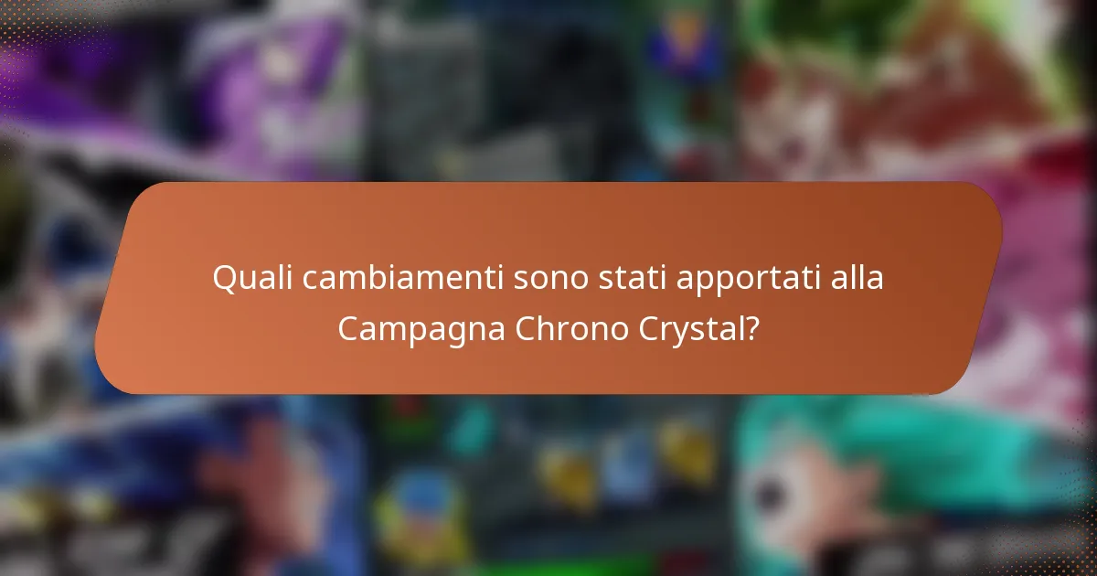 Quali cambiamenti sono stati apportati alla Campagna Chrono Crystal?