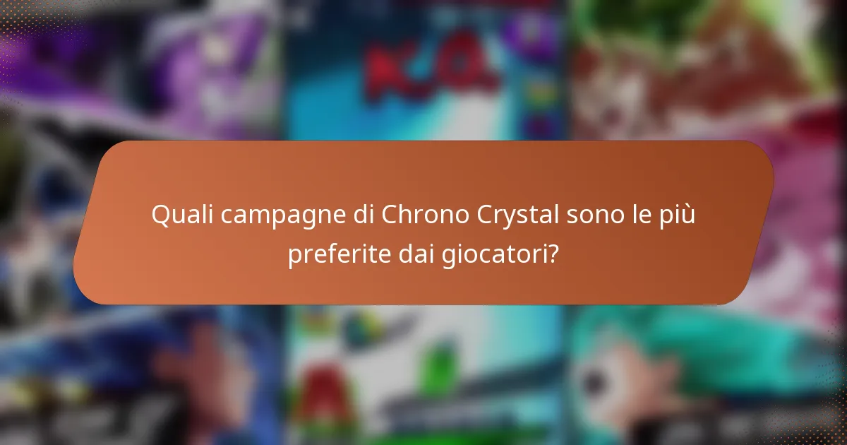 Quali campagne di Chrono Crystal sono le più preferite dai giocatori?