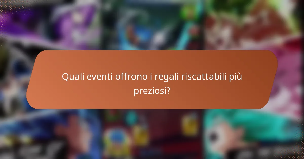 Quali eventi offrono i regali riscattabili più preziosi?
