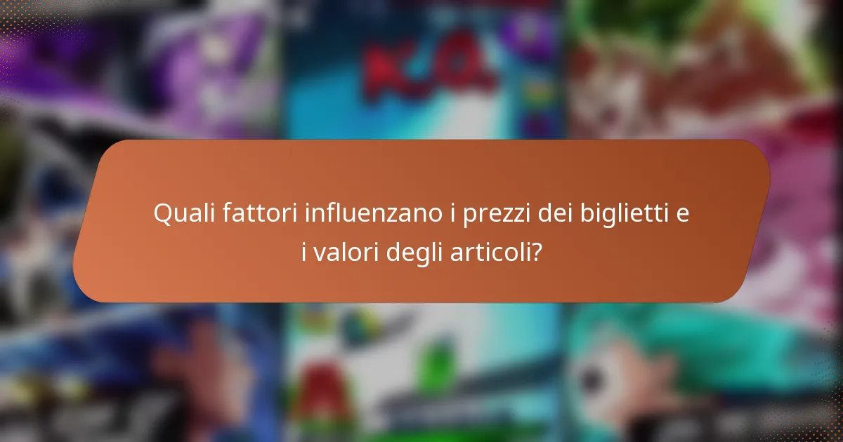 Quali fattori influenzano i prezzi dei biglietti e i valori degli articoli?