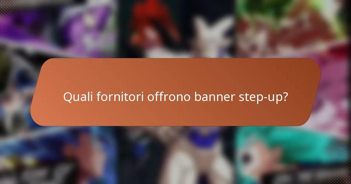 Quali fornitori offrono banner step-up?