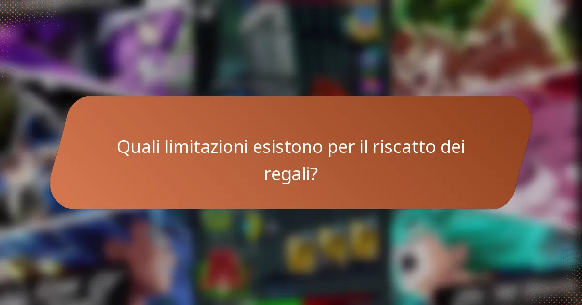 Quali limitazioni esistono per il riscatto dei regali?