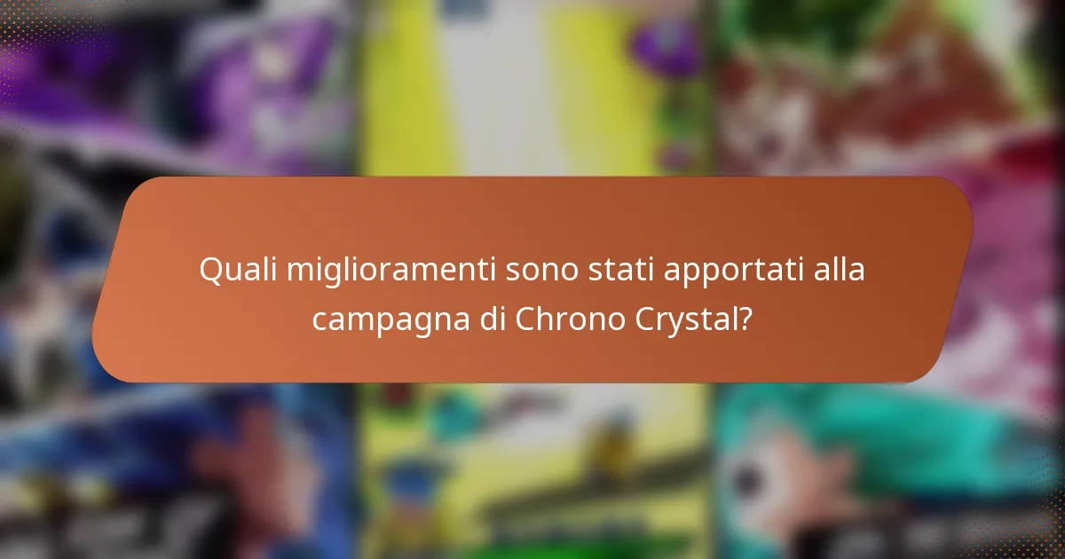 Quali miglioramenti sono stati apportati alla campagna di Chrono Crystal?