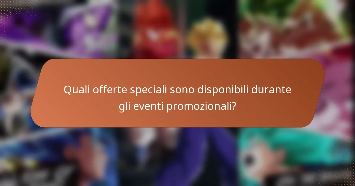 Quali offerte speciali sono disponibili durante gli eventi promozionali?
