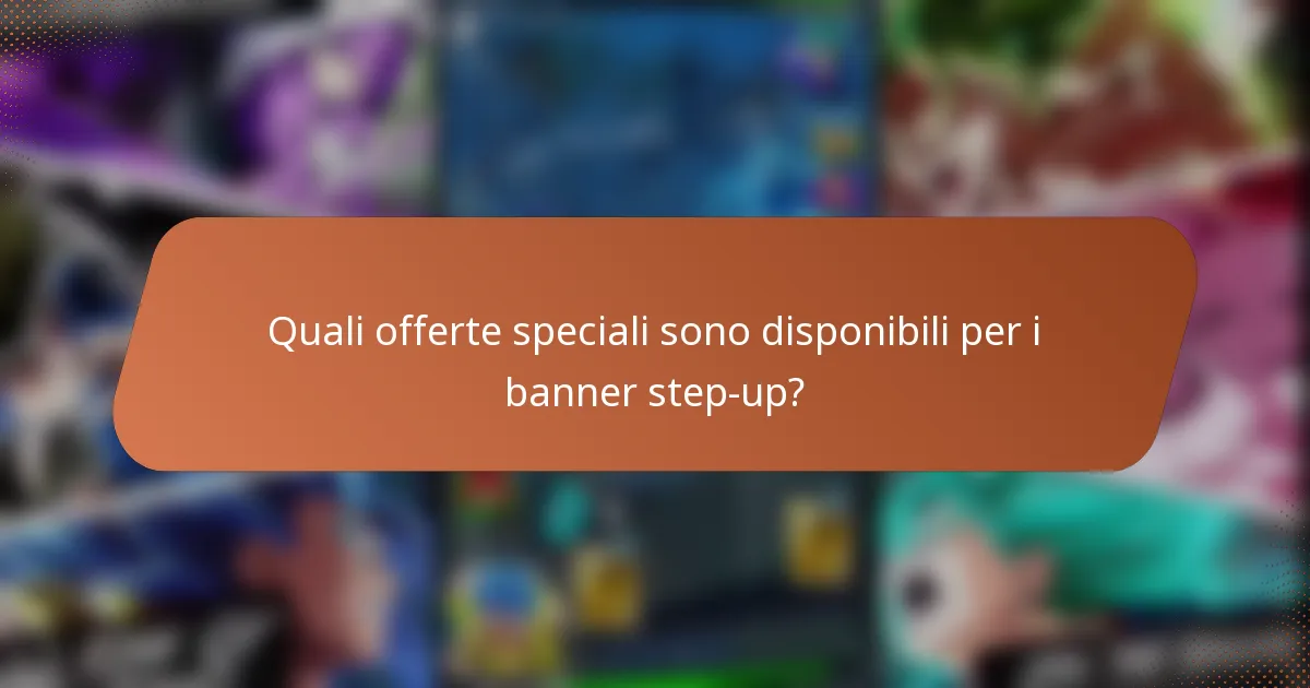 Quali offerte speciali sono disponibili per i banner step-up?