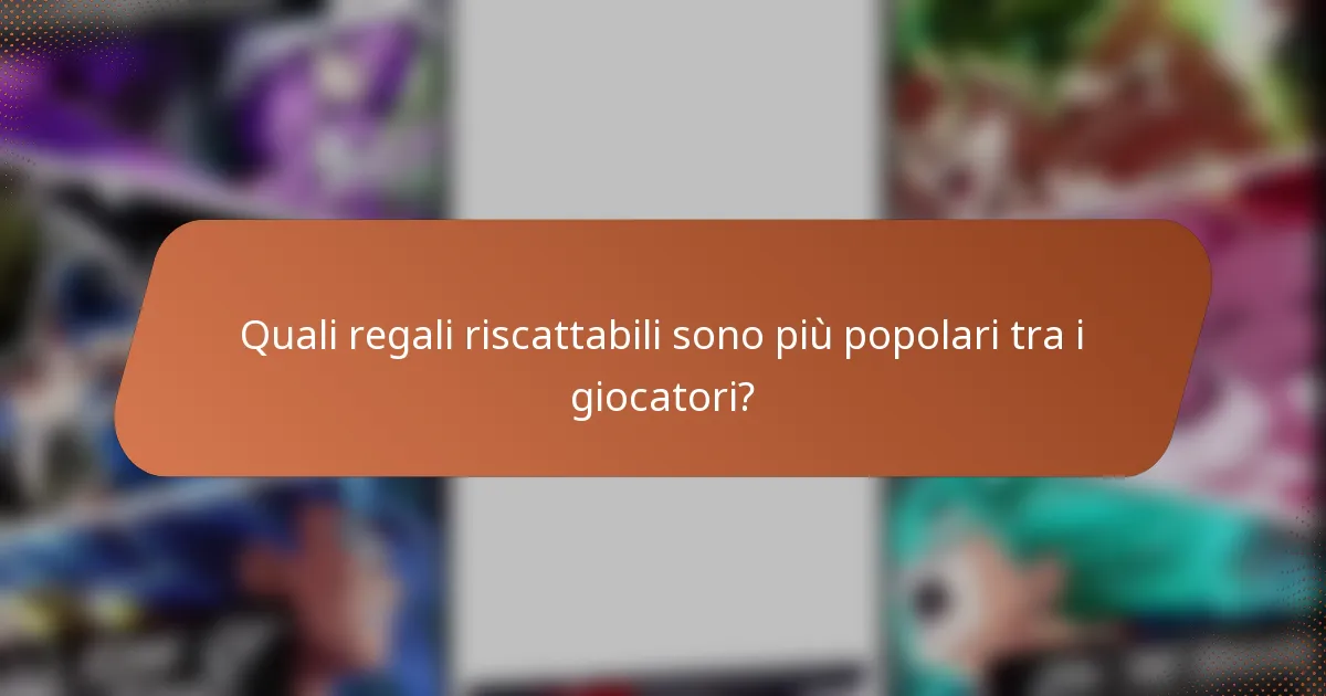 Quali regali riscattabili sono più popolari tra i giocatori?