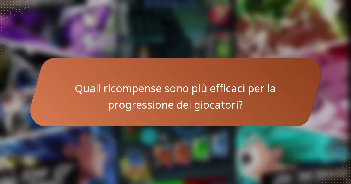 Quali ricompense sono più efficaci per la progressione dei giocatori?