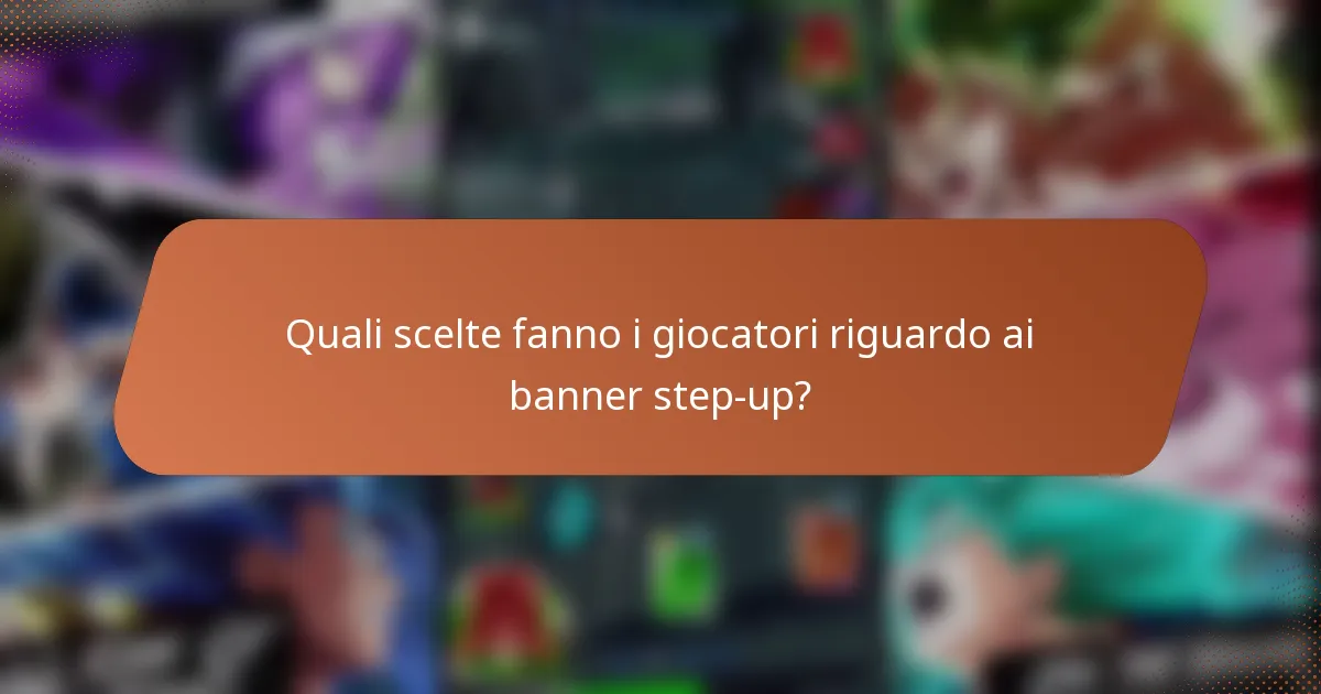 Quali scelte fanno i giocatori riguardo ai banner step-up?