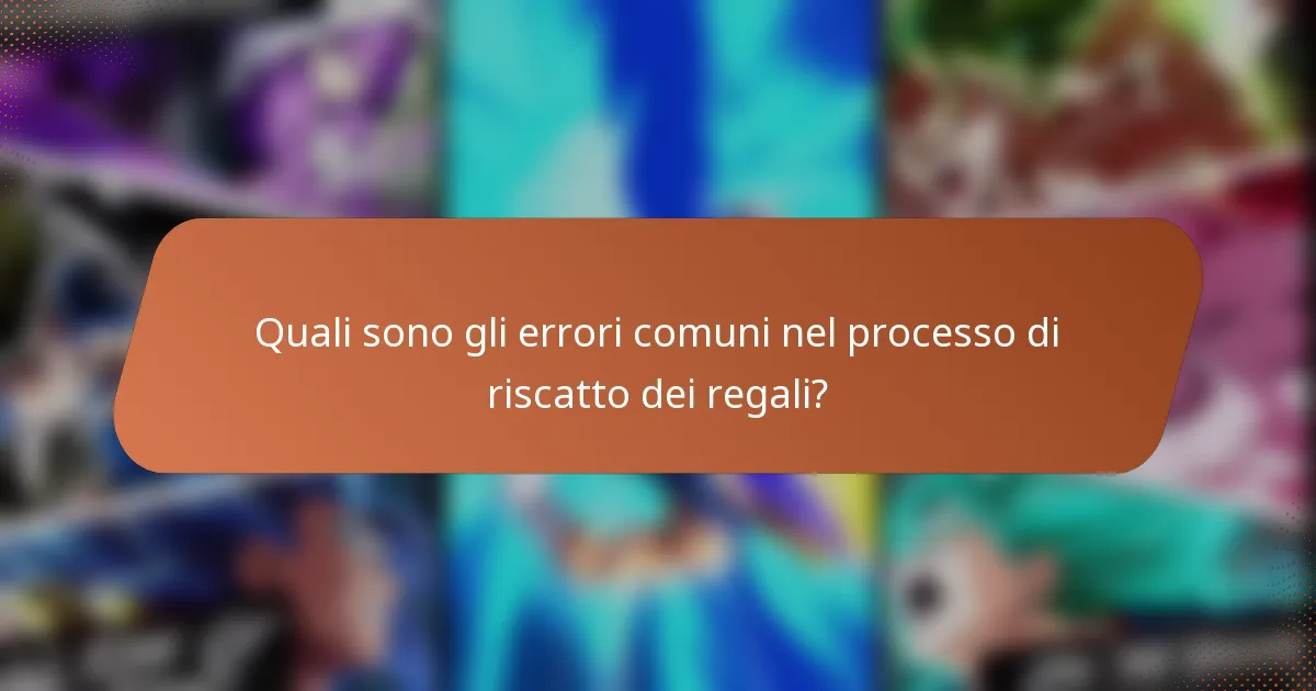 Quali sono gli errori comuni nel processo di riscatto dei regali?