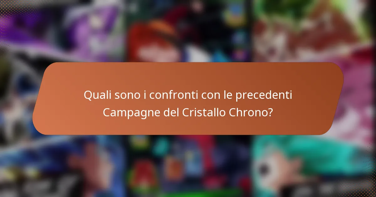 Quali sono i confronti con le precedenti Campagne del Cristallo Chrono?