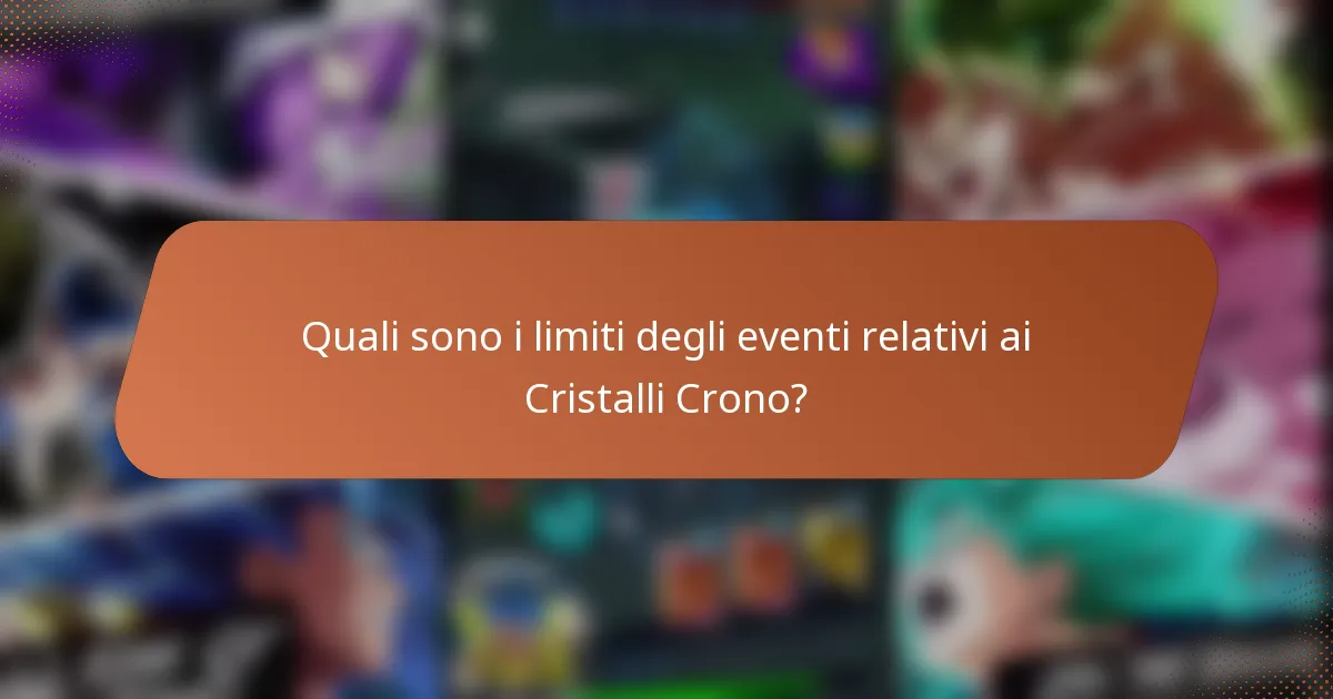Quali sono i limiti degli eventi relativi ai Cristalli Crono?