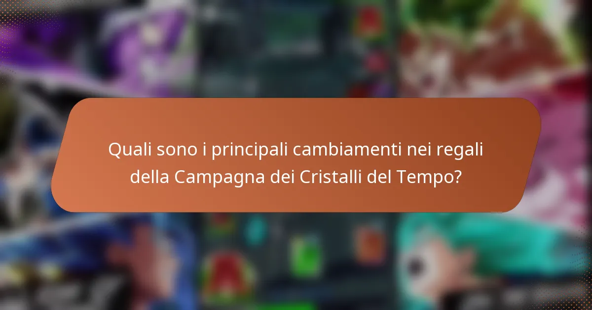 Quali sono i principali cambiamenti nei regali della Campagna dei Cristalli del Tempo?