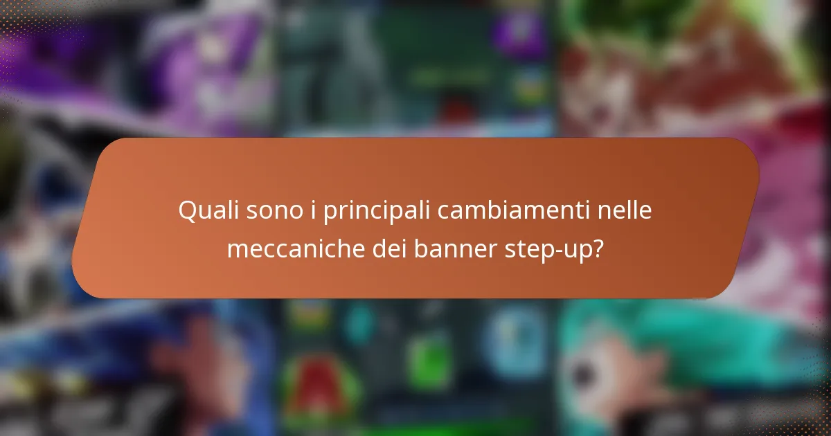 Quali sono i principali cambiamenti nelle meccaniche dei banner step-up?