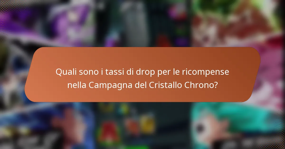 Quali sono i tassi di drop per le ricompense nella Campagna del Cristallo Chrono?