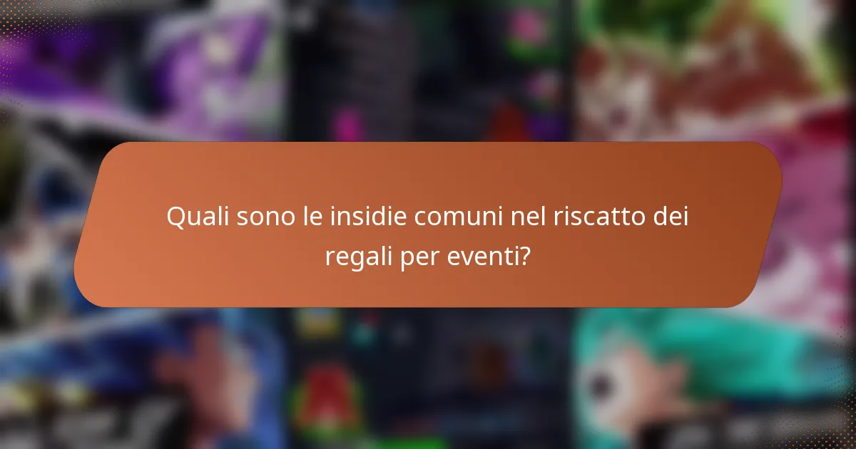 Quali sono le insidie comuni nel riscatto dei regali per eventi?