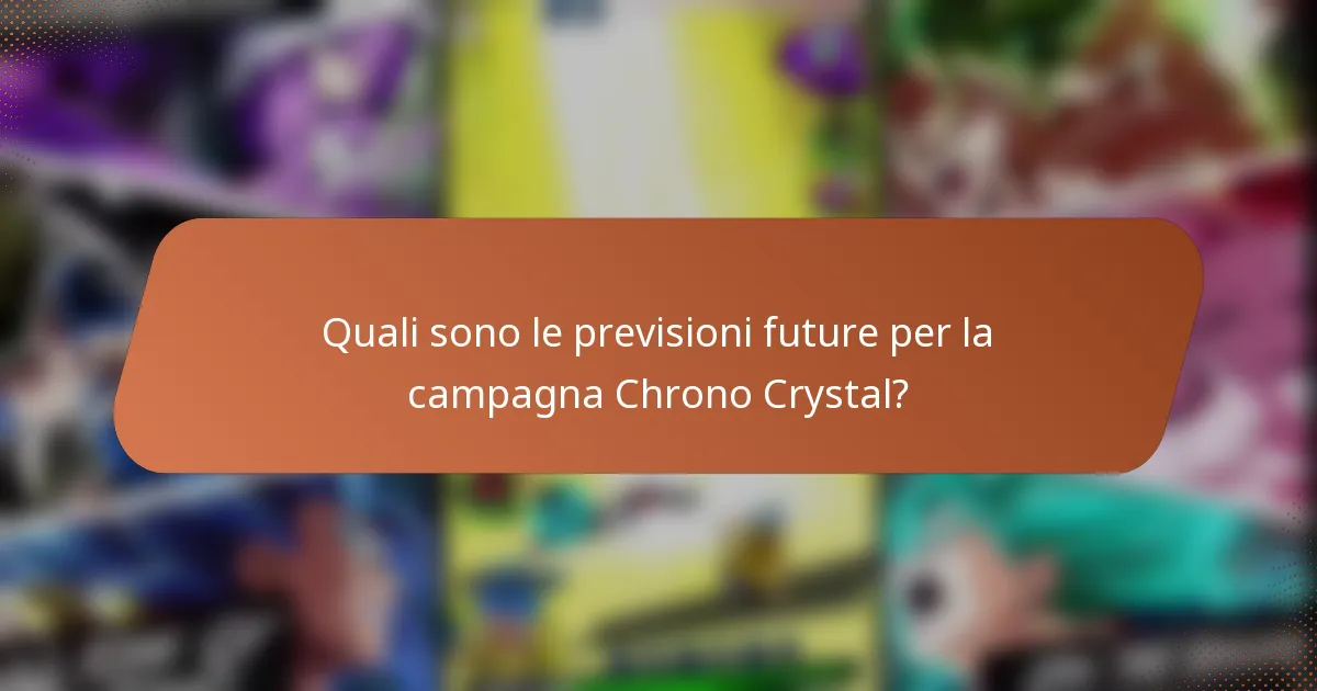 Quali sono le previsioni future per la campagna Chrono Crystal?