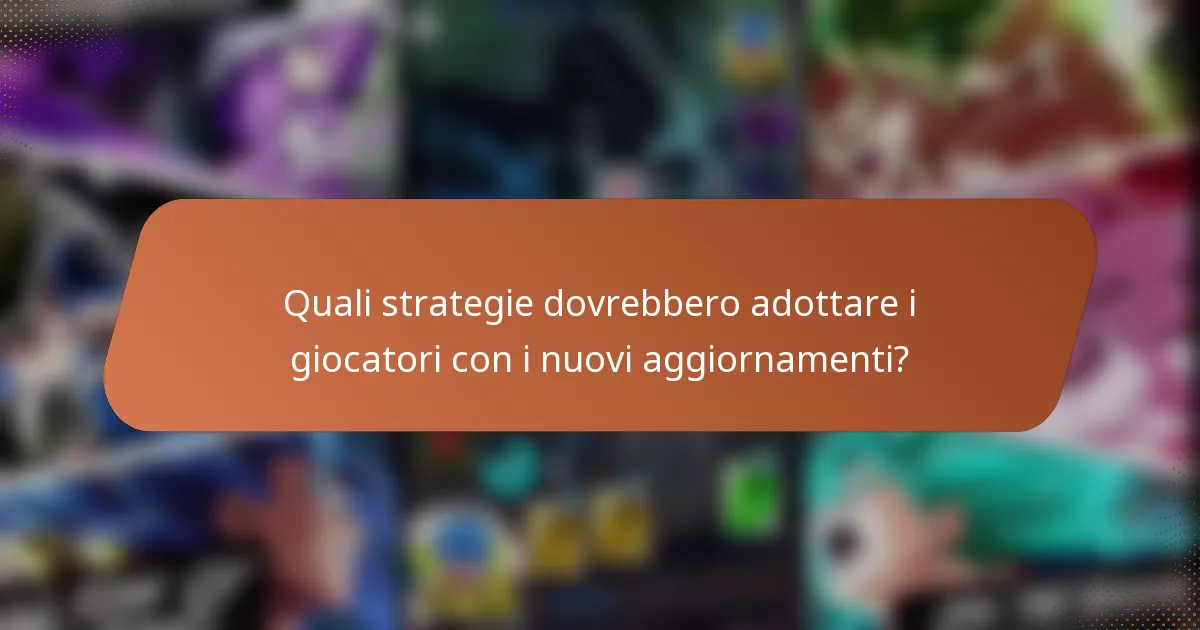 Quali strategie dovrebbero adottare i giocatori con i nuovi aggiornamenti?