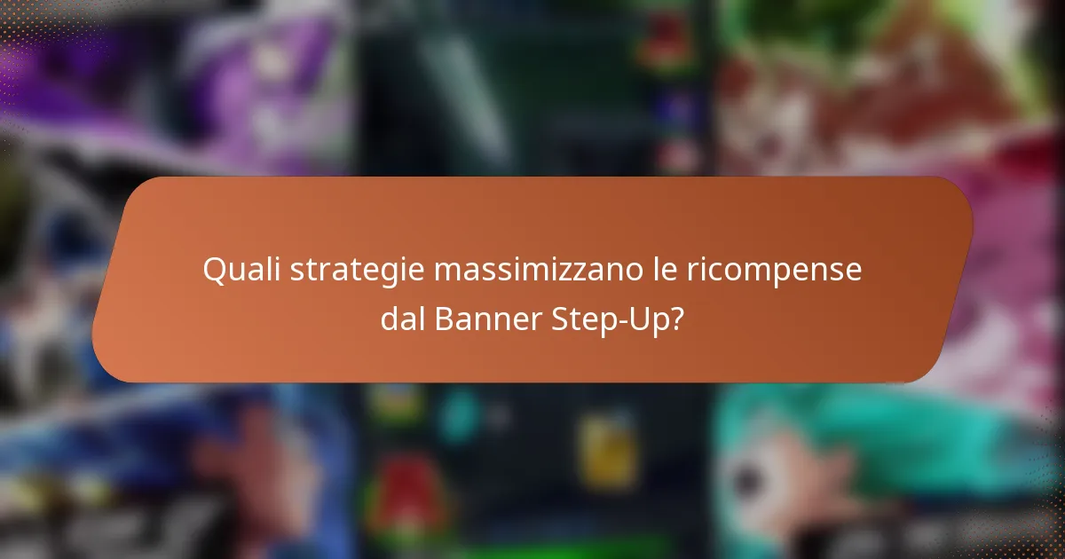 Quali strategie massimizzano le ricompense dal Banner Step-Up?