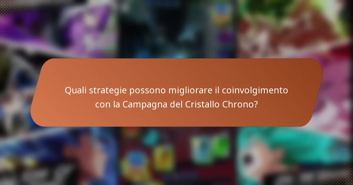Quali strategie possono migliorare il coinvolgimento con la Campagna del Cristallo Chrono?