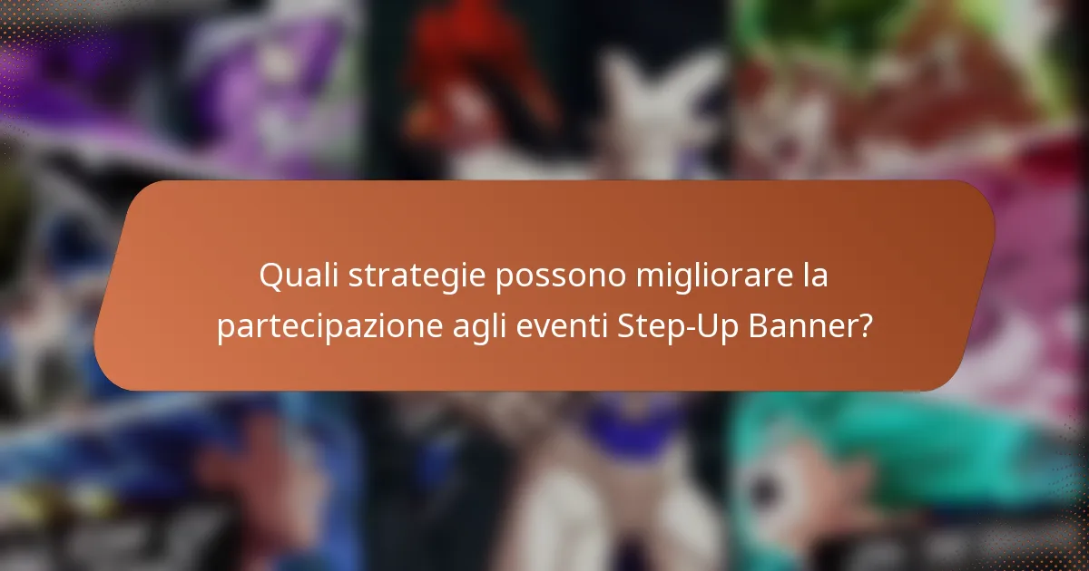Quali strategie possono migliorare la partecipazione agli eventi Step-Up Banner?