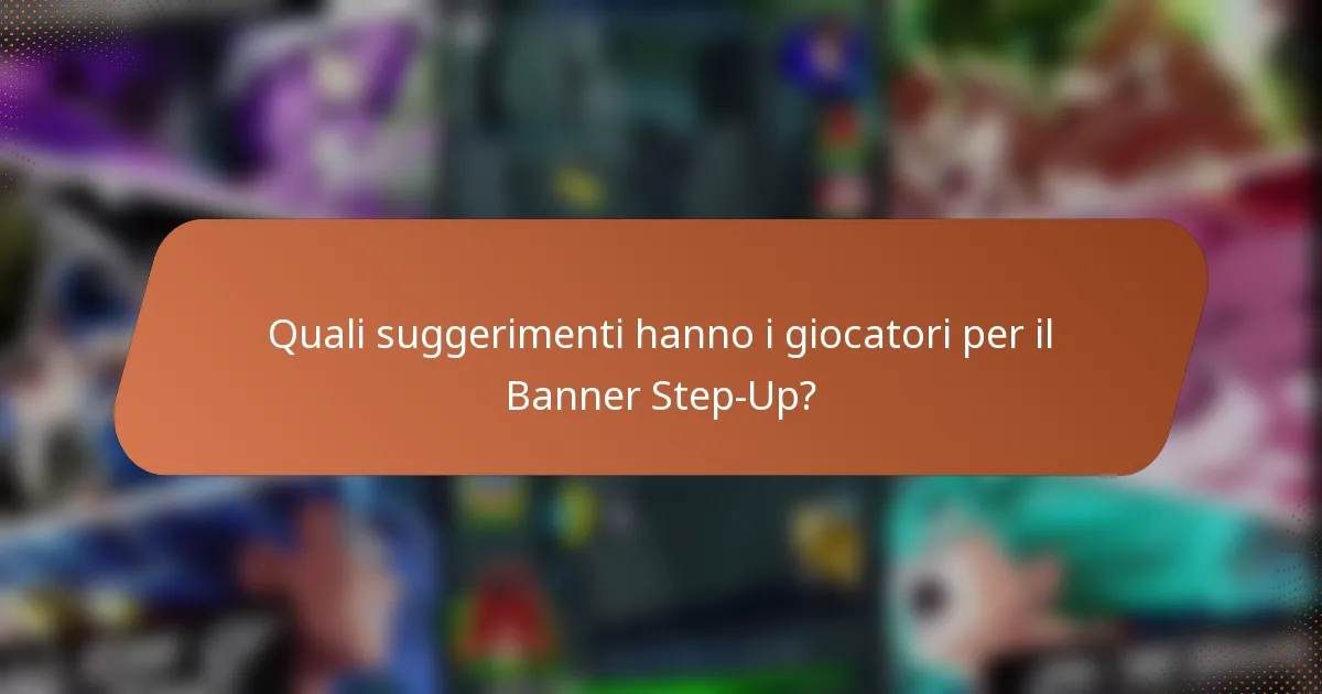 Quali suggerimenti hanno i giocatori per il Banner Step-Up?