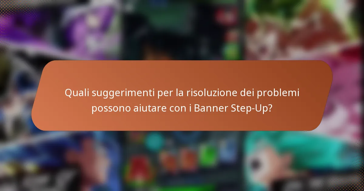 Quali suggerimenti per la risoluzione dei problemi possono aiutare con i Banner Step-Up?
