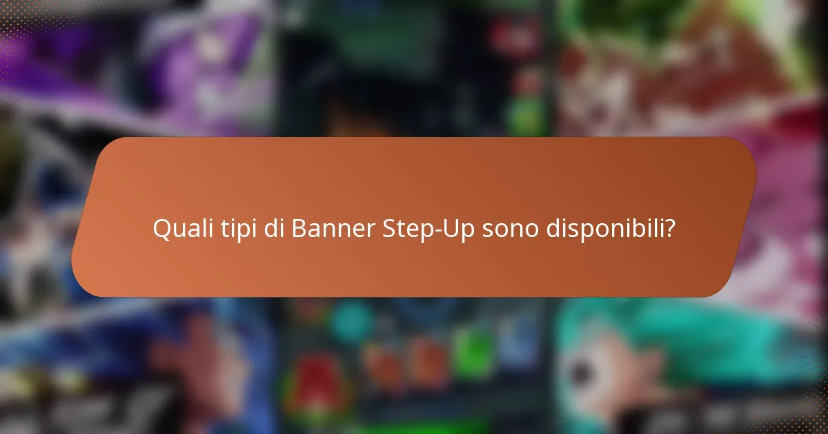 Quali tipi di Banner Step-Up sono disponibili?