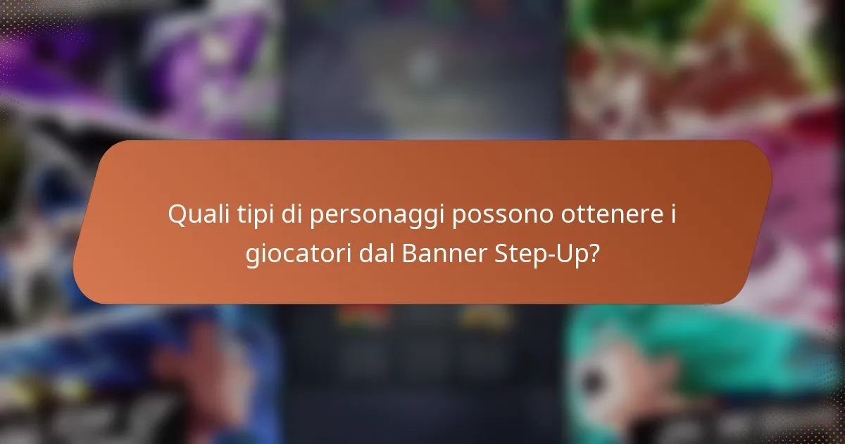 Quali tipi di personaggi possono ottenere i giocatori dal Banner Step-Up?