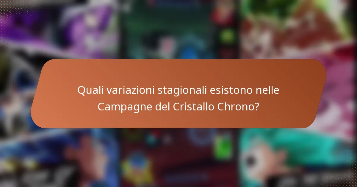 Quali variazioni stagionali esistono nelle Campagne del Cristallo Chrono?