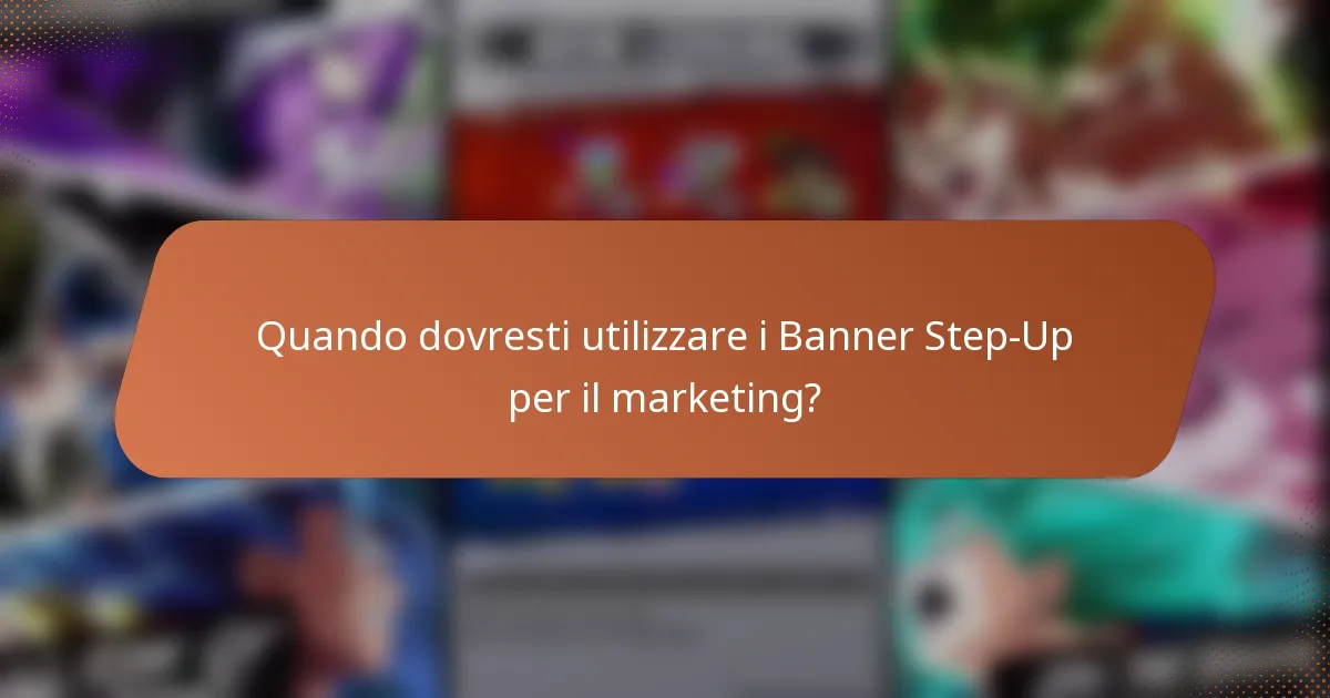 Quando dovresti utilizzare i Banner Step-Up per il marketing?